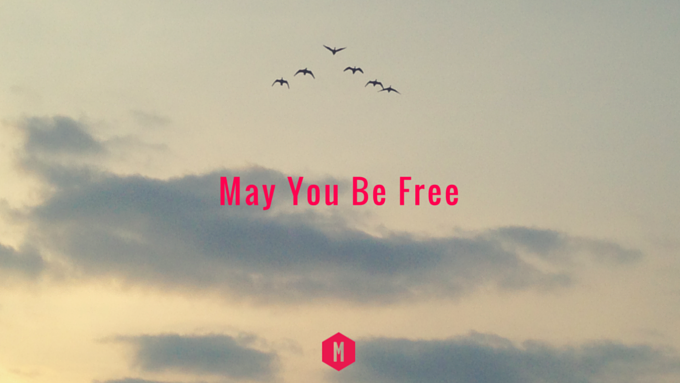 May you be free