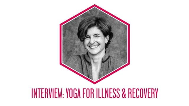 Yoga For Illness and Recovery 